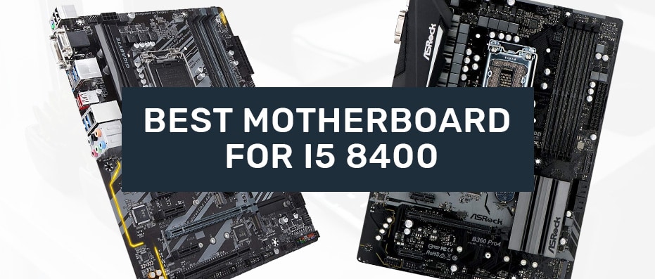 Intel i5 8400 best motherboards